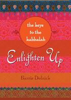 Couverture du livre « Enlighten Up: The Keys to Kabbalah » de Dolnick Barrie aux éditions Penguin Group Us