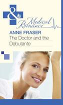 Couverture du livre « The Doctor and the Debutante (Mills & Boon Medical) » de Anne Fraser aux éditions Mills & Boon Series