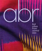 Couverture du livre « Abr : ikat robes from central Asia » de Elena Tsareva aux éditions Acc Art Books