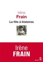 Couverture du livre « La fille à histoires » de Irene Frain aux éditions Seuil