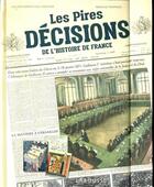 Couverture du livre « Les pires décisions de l'Histoire de France » de Renaud Thomazo aux éditions Larousse