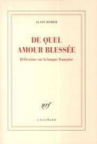 Couverture du livre « De quel amour blessée : réflexions sur la langue francaise » de Alain Borer aux éditions Gallimard