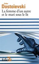 Couverture du livre « La femme d'un autre et le mari sous le lit ; une aventure peu ordinaire » de Fedor Dostoievski aux éditions Folio