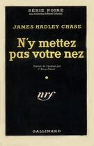 Couverture du livre « N'y mettez pas votre nez » de James Hadley Chase aux éditions Gallimard