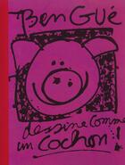 Couverture du livre « Ben Gué dessine comme un cochon » de Benedicte Guettier aux éditions Gallimard Jeunesse Giboulees