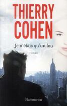 Couverture du livre « Je n'étais qu'un fou » de Thierry Cohen aux éditions Flammarion