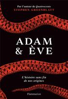 Couverture du livre « Adam et Eve ; l'histoire sans fin de nos origines » de Stephen Greenblatt aux éditions Flammarion