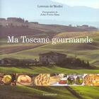 Couverture du livre « Ma Toscane Gourmande » de Lorenza De' Medici aux éditions Flammarion