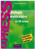 Couverture du livre « Biologie moléculaire en 30 fiches » de Philippe Luchetta aux éditions Dunod