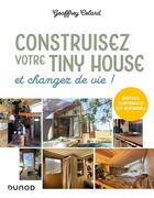 Couverture du livre « Construisez votre tiny house, et changez de vie ! adaptable, économique et éco-responsable » de Geoffrey Celard aux éditions Dunod