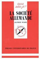 Couverture du livre « La société allemande » de Alfred Wahl aux éditions Que Sais-je ?