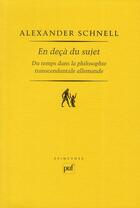 Couverture du livre « En deçà du sujet ; du temps dans la philosophie transcendantale allemande » de Alexander Schnell aux éditions Puf