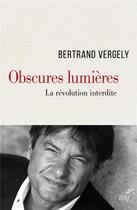Couverture du livre « Obscures lumières ; la révolution interdite » de Bertrand Vergely aux éditions Cerf