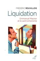 Couverture du livre « Liquidation ; Emmanuel Macron et le saint-simonisme » de Frederic Rouvillois aux éditions Cerf