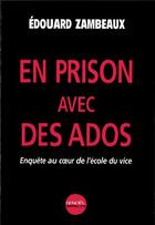 Couverture du livre « En prison avec des ados ; enquête au coeur de l'école du vice » de Edouard Zambeaux aux éditions Denoel