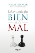 Couverture du livre « L'économie du bien et du mal ; la quête du sens économique » de Tomas Sedlacek aux éditions Eyrolles