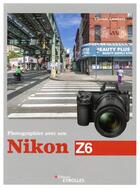 Couverture du livre « Photographier avec son Nikon Z6 » de Vincent Lambert aux éditions Eyrolles