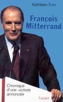 Couverture du livre « François Mitterrand : Chronique d'une victoire annoncée » de Kathleen Evin aux éditions Fayard