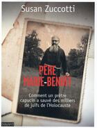 Couverture du livre « Père Marie-Benoît ; comment un prêtre capucin a sauvé des milliers de Juifs de l'Holocauste » de Susan Zuccotti aux éditions Bayard