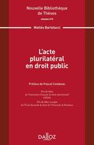 Couverture du livre « Nouvelle bibliothèque de théses : l'acte plurilateral en droit public » de Matteo Bartolucci aux éditions Dalloz