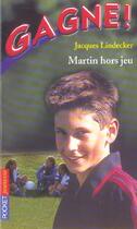Couverture du livre « Gagne t.3 ; martin hors jeu » de Lindecker Jacques aux éditions Pocket Jeunesse