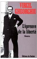 Couverture du livre « L'épreuve de la liberté ; mémoires » de Virgil Gheorghiu aux éditions Rocher
