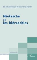 Couverture du livre « Nietzsche et les hiérarchies » de Stamatios Tzitzis aux éditions Editions L'harmattan