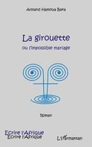 Couverture du livre « La girouette ou l'impossible mariage » de Armand Hamoua Baka aux éditions Editions L'harmattan