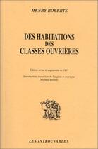 Couverture du livre « Des habitations des classes ouvrières » de Henry Roberts aux éditions Editions L'harmattan