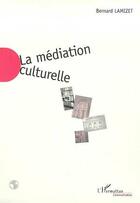 Couverture du livre « La mediation culturelle » de Bernard Lamizet aux éditions Editions L'harmattan