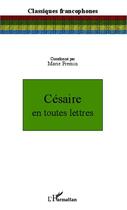 Couverture du livre « Césaire en toutes lettres » de Marie Fremin aux éditions Editions L'harmattan