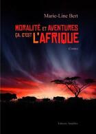 Couverture du livre « Moralite et aventures - ca c'est l'afrique » de Marie-Line Bert aux éditions Amalthee