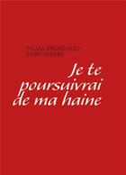 Couverture du livre « Je te pousuivrai de ma haine » de Sylvia Bruneaud-Saint-Pierre aux éditions Books On Demand