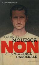 Couverture du livre « Gabriel Mouesca : non à la violence carcérale » de Caroline Glorion aux éditions Actes Sud Junior