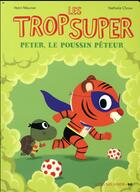 Couverture du livre « Les Trop Super : Peter le poussin péteur » de Nathalie Choux et Henri Meunier aux éditions Actes Sud Jeunesse