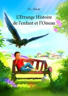 Couverture du livre « L'étrange histoire de l'enfant et l'oiseau » de J.C. Dacar aux éditions Edilivre