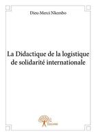 Couverture du livre « La didactique de la logistique de solidarité internationale » de Dieu-Merci Nkembo aux éditions Edilivre