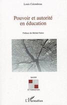 Couverture du livre « Pouvoir et autorité en éducation » de Louis Calendreau aux éditions Editions L'harmattan