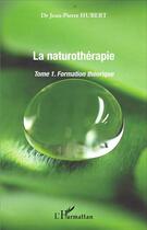 Couverture du livre « La Naturothérapie : Formation théorique - Tome 1 » de Jean-Pierre Hubert aux éditions L'harmattan