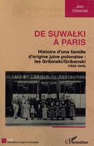 Couverture du livre « De Suwalki à Paris ; histoire d'un famille d'origine juive polonaise : les Gribinski/Gribenski (1824-1945) » de Jean Gribenski aux éditions L'harmattan