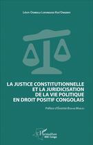 Couverture du livre « La justice constitutionnelle et la juridicisation de la vie politique en droit positif congolais » de Léon Odimula Lofunguso Kos'Ongenyi aux éditions L'harmattan