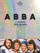 Couverture du livre « Abba : l'album des 50 ans » de Palm Carl Magnus aux éditions Glenat
