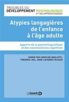 Couverture du livre « Atypies langagières de l'enfance à l'âge adulte ; apport de la psycholinguistique et des neurosciences cognitives » de Caroline Bogliotti et Frederic Isel et Anne Lacharet-Dujour aux éditions De Boeck Superieur