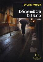Couverture du livre « Décembre blanc » de Sylvie Rouch aux éditions Pascal Galode