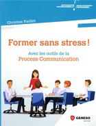 Couverture du livre « Former sans stress ! avec les outils de la process communication » de Christine Paolini aux éditions Gereso