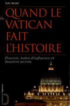 Couverture du livre « Quand le Vatican fait l'histoire » de Luc Mary aux éditions L'opportun