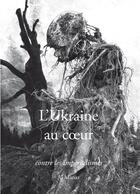 Couverture du livre « L'Ukraine au coeur : contre les impérialismes » de Sylvie Germain Ea et 22 Auteurs Réunis En Collectif aux éditions Al Manar