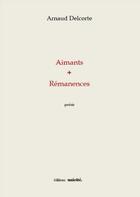 Couverture du livre « Aimants + rémanences » de Arnaud Delcorte aux éditions Unicite
