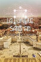 Couverture du livre « La lumière sans fin : le cantique de l'éternité » de Freddy Woets aux éditions Editions Du 38