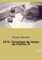 Couverture du livre « 1572. chronique du temps de charles ix » de Prosper Merimee aux éditions Culturea